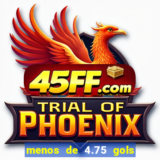 menos de 4.75 gols o que significa